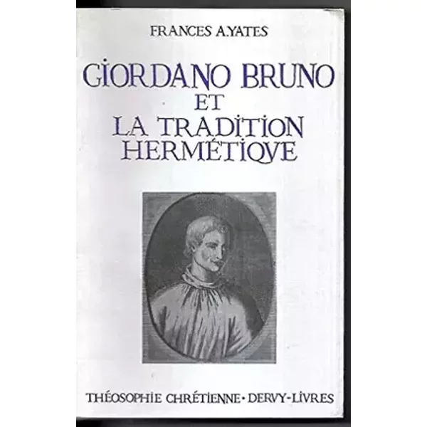Giordano Bruno et la tradition hermétique - Frances Yates