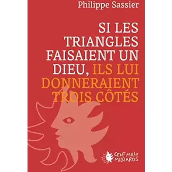 Si les triangles faisaient un dieu, ils lui donneraient trois côtés - SASSIER-P