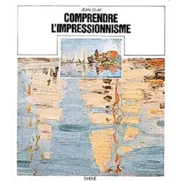 Comprendre l'impressionnisme - Jean Clay