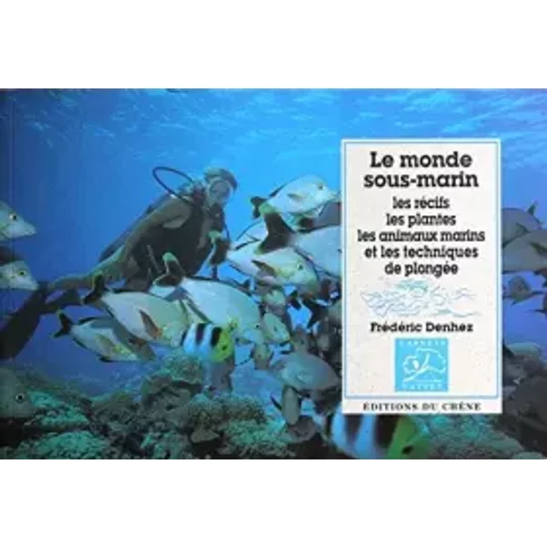 Le Monde Sous-Marin : Les RéCifs, Les Plantes, Les Animaux Marins Et Les Techniques De PlongéE - FréDéRic Denhez-image