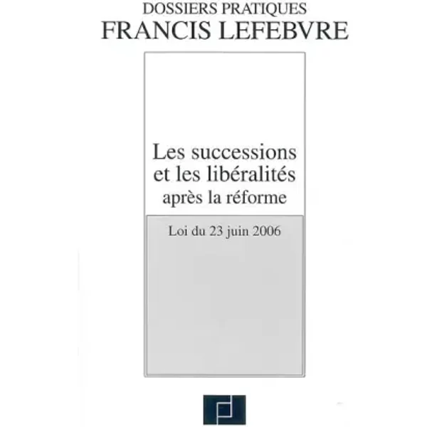 Les Successions Et Les LibéRalitéS ApréS La RéForme: Loi Du 23 Juin 2006 - Francis Lefebvre-image