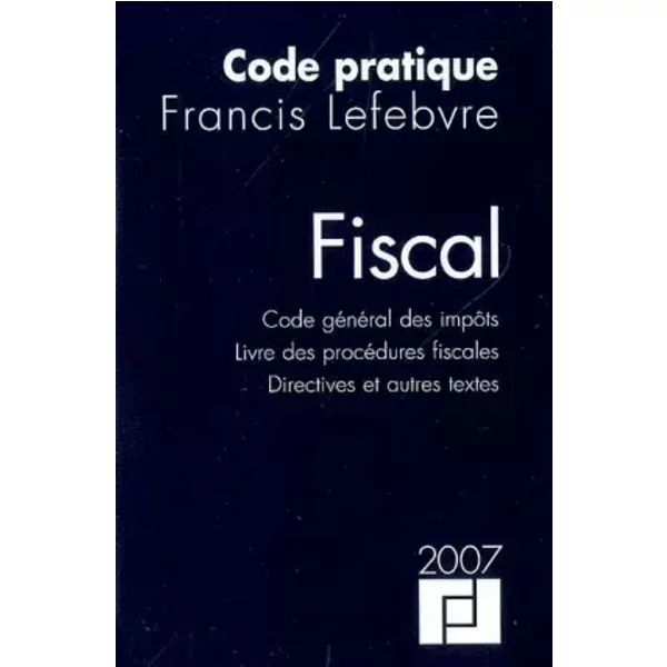 Code Pratique Fiscal: Code GéNéRal Des ImpôTs, Livre Des ProcéDures Fiscales, Directive Et Autres Textes - Francis Lefebvre-image
