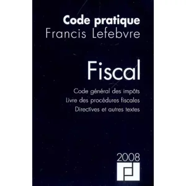 Code Pratique Fiscal : Code GéNéRal Des ImpôTs, Livre Des ProcéDures Fiscales, Directives Et Autres Textes - Francis Lefebvre-image