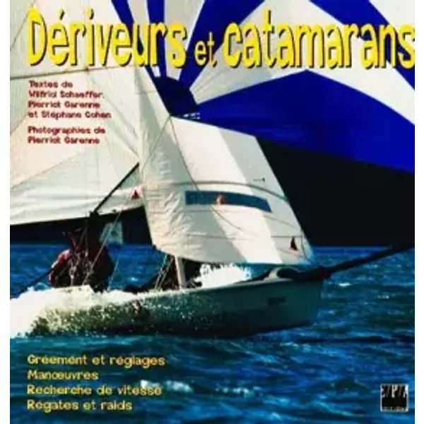 Dériveurs et catamarans - Wilfrid Schaeffer, Pierrick Garenne, Stéphane Cohen