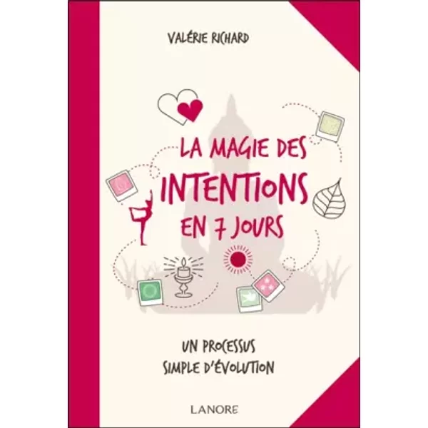 La magie des intentions en 7 jours - Un processus simple d'évolution - Valérie Richard