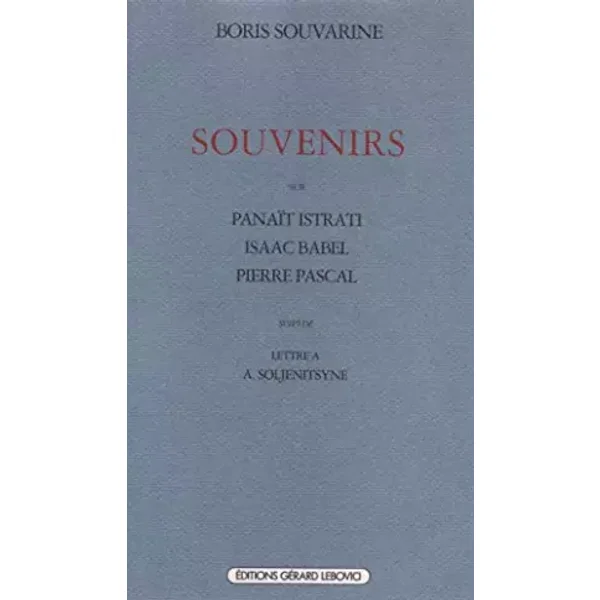 Souvenirs sur Isaac Babel, Panaït Istrati, Pierre Pascal, suivi de "Lettre à Alexandre Soljénitsyne" - Boris Souvarine