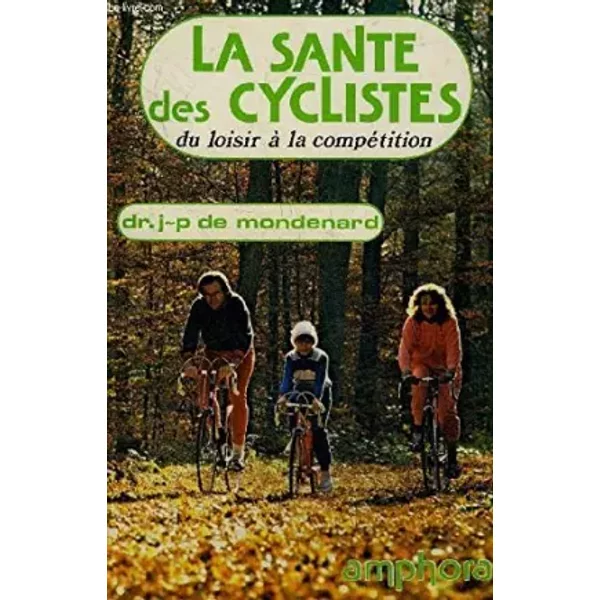 La Santé Des Cyclistes : Du Loisir à La CompéTition (Les RéPonses Du SpéCialiste .) - Jean-Pierre De Mondenard-image