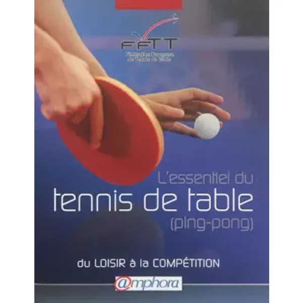 Essentiel du Tennis de Table (Ping-Pong) (l') - du loisir a la compétition - Fédération Française de Tennis de Table