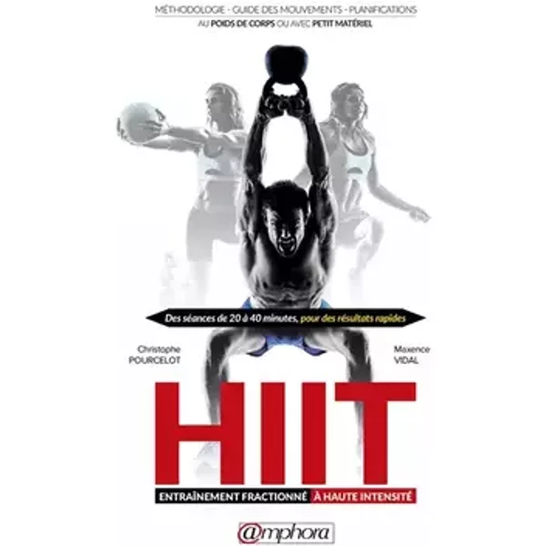 Hiit, entraînement fractionné à haute intensité: Méthodologie, guide des mouvements, planifications - CHRISTOPHE POURCELOT, Maxence VIDAL
