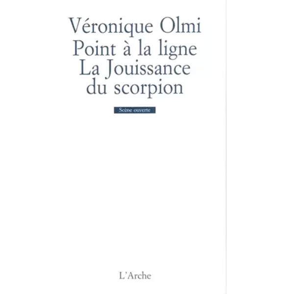 Point à la ligne / La Jouissance du scorpion - Véronique Olmi