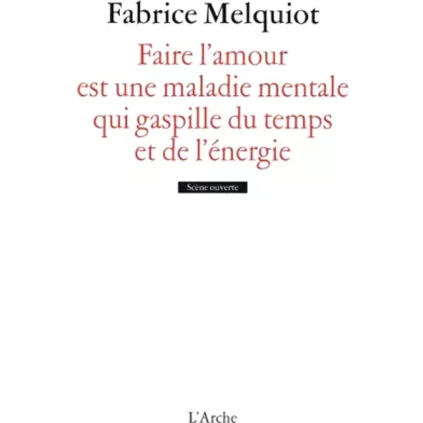 Faire l’amour est une maladie mentale qui gaspille du temps et de l'énergie - Fabrice Melquiot