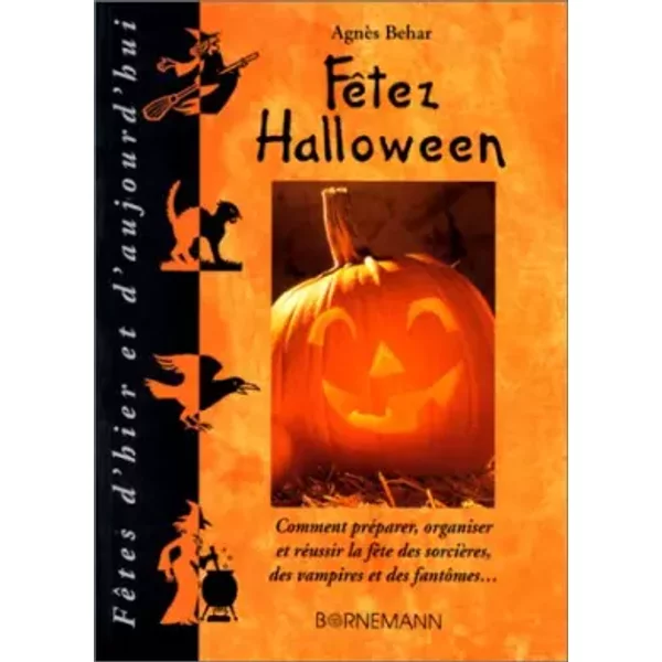 Fetez Halloween. Comment PréParer, Organiser Et RéUssir La FêTe Des SorcièRes, Des Vampires Et Des FantôMes... - AgnèS Behar-image