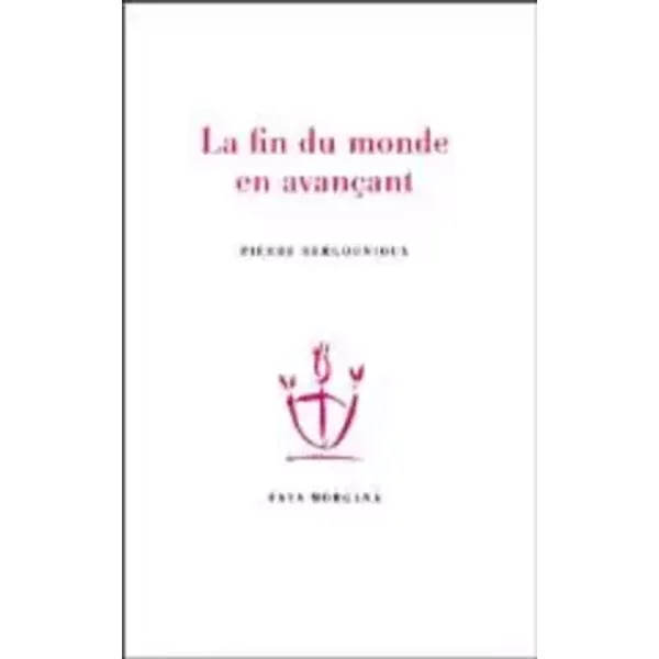 La Fin du Monde en Avancant - Pierre Bergounioux