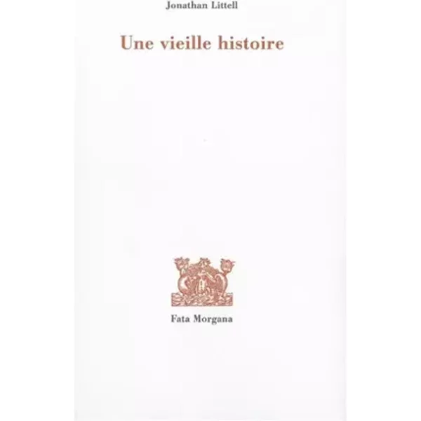 Une Vieille Histoire - Jonathan Littell