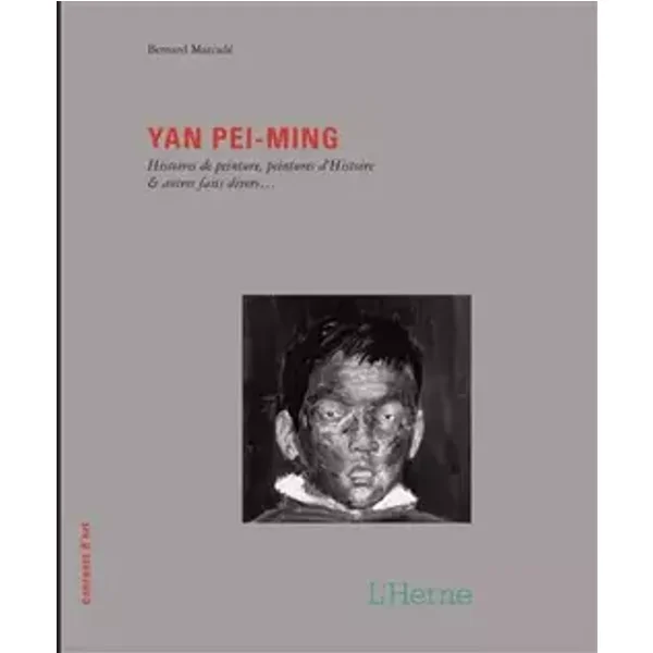 YAN PEI-MING - COURANTS D'ART: HISTOIRES DE PEINTURES, PEINTURES D'HISTOIRE & AUTRES FAITS DIVERS... - MARCADE BERNARD