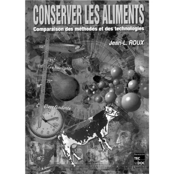 Conserver les aliments : Comparaison des méthodes et des technologies - Jean-Louis Roux