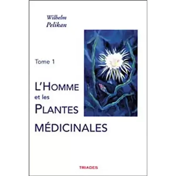 L'homme et les plantes mÿ©dicinales : Tome 1 - Wilhelm Pelikan