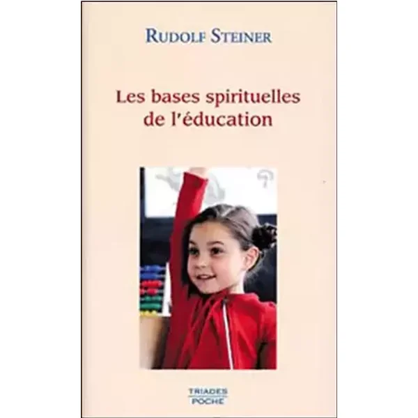 Les bases spirituelles de l'éducation - Rudolf Steiner, Henriette Bideau