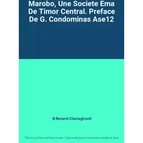Marobo, Une Societe Ema De Timor Central. Preface De G. Condominas Ase12 - B Renard-Clamagirand