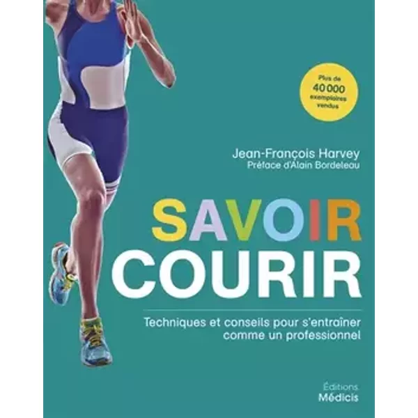 Savoir courir - Techniques et conseils pour s'entraîner comme un professionnel - Jean-François Harvey