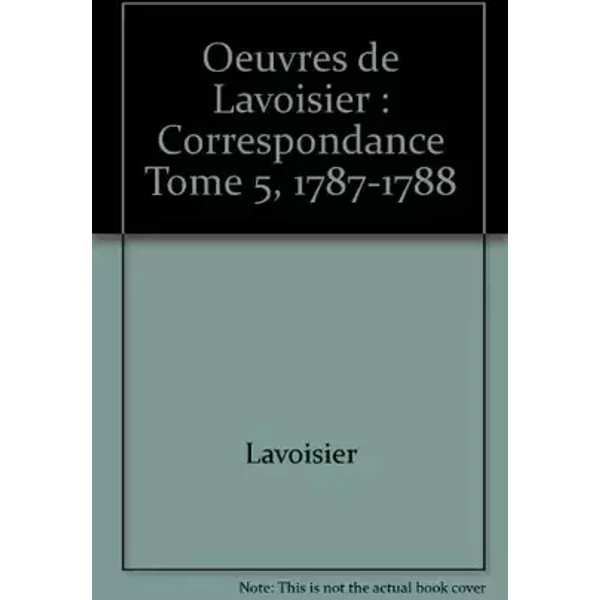 Oeuvres de Lavoisier: Correspondance Tome 5, 1787-1788 - Antoine-Laurent de Lavoisier