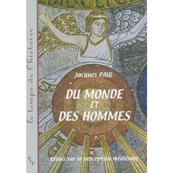 Du monde et des hommes : Essai sur la perception médiévale - Jacques Paul, Claude Carozzi, Huguette Taviani-Carozzi