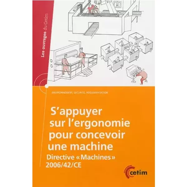 S'appuyer sur l'ergonomie pour concevoir une machine : Directive "Machines" 2006/42/CE - Pascale Bossard, Elodie Falconnet, Benoît Grandjacques, Sylvie Seitier, Jean-François Thibault