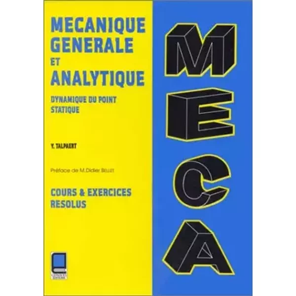 Mécanique générale et analytique. Dynamique du point, Statique, cours et exercices résolus - Yves Talpaert