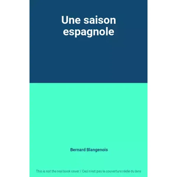 Une saison espagnole - Bernard Blangenois