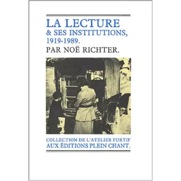 La lecture & ses institutions : La lecture publique, 1919-1989 - Noë Richter