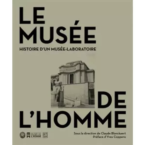Le Musée de l'Homme: Histoire d'un musée laboratoire - Collectif, Claude Blanckaert, Yves Coppens