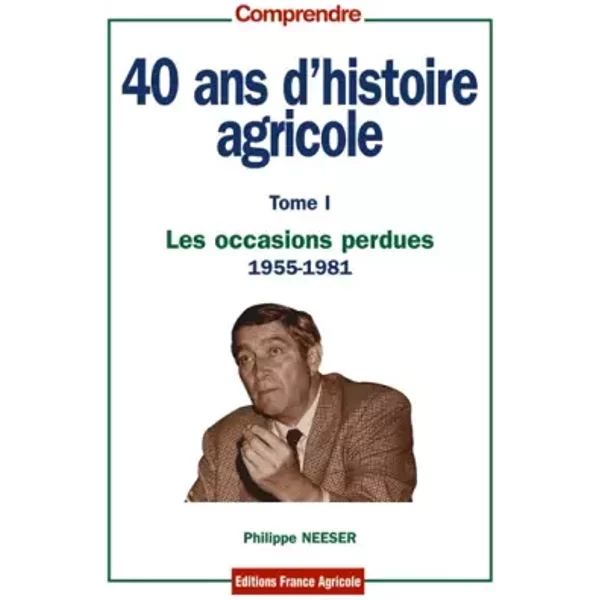 40 ans d'histoire agricole - tome 1 - Philippe Neeser
