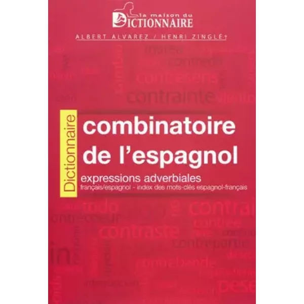 Dictionnaire combinatoire français-espagnol : Expressions adverbiales français/espagnol, index des mots-clés espagnol-français - Albert Alvarez Gonzalez, Henri Zinglé