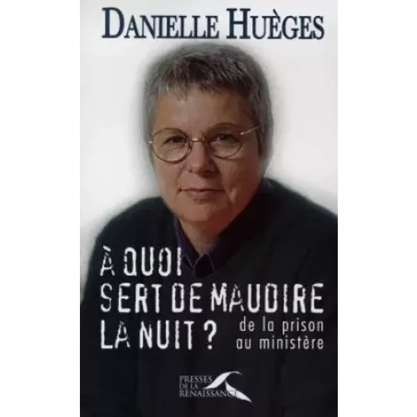 A Quoi Sert De Maudire La Nuit ? : De La Prison Au MinistèRe - Danielle HuèGes-image