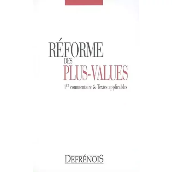 la réforme des plus-values: 1ER COMMENTAIRE ET TEXTES APPLICABLES. - gelot b. Crône r.