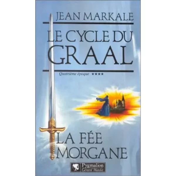Le Cycle Du Graal, QuatrièMe éPoque : La FéE Morgane - Jean Markale-image