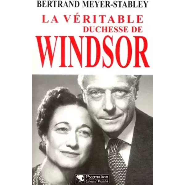 La Véritable Duchesse de Windsor - Bertrand Meyer-Stabley