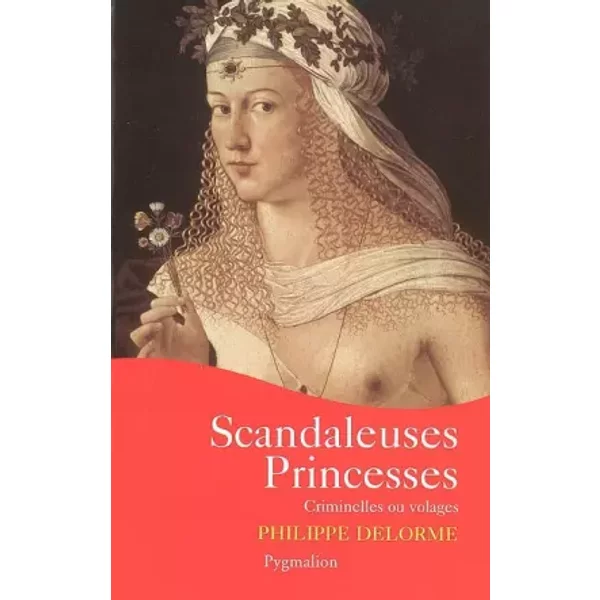 Scandaleuses princesses - Philippe Delorme