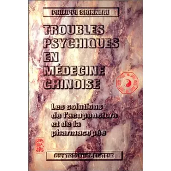 Troubles psychiques en médecine chinoise : Les solutions de l'acupuncture et de la pharmacopée - Philippe Sionneau