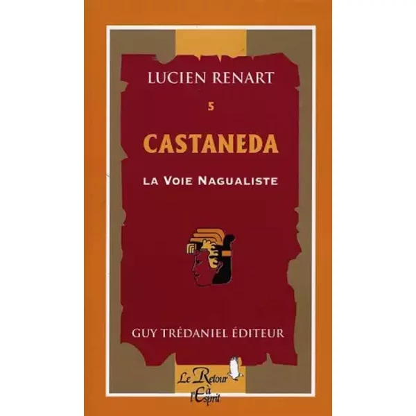 Castaneda : La Voie nagualiste - Lucien Renart
