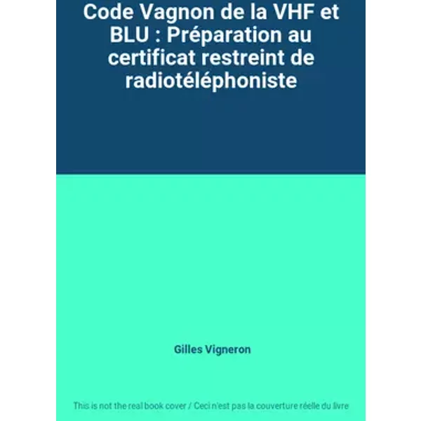Code Vagnon de la VHF et BLU : Préparation au certificat restreint de radiotéléphoniste - Gilles Vigneron
