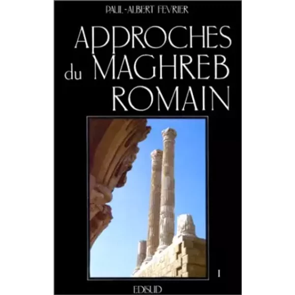 Approches du Maghreb romain, tome 1 - Paul-Albert Février