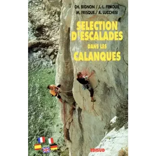 Selection D'Escalades Dans Les Calanques. Francais/English/Deutsch/Italiano/Spain - Alexis Lucchesi, Christophe Bignon, Jean-Louis Fenouil, Michel Frisque