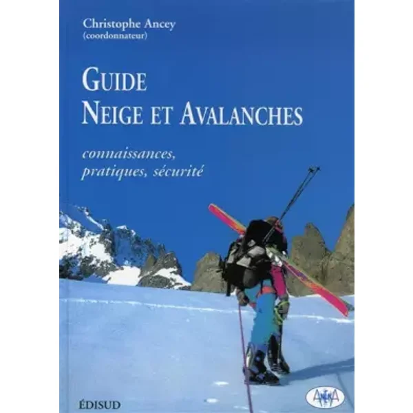 Guide Neige et avalanches. Connaissances, pratiques, sécurité - Christophe Ancey