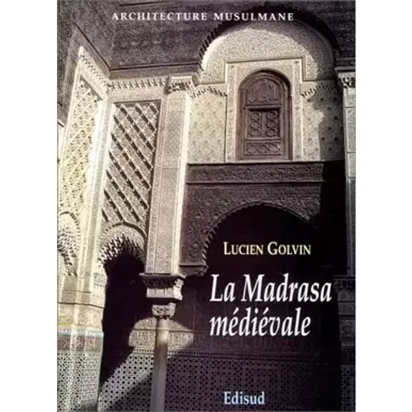 La Madrasa médiévale - Lucien Golvin