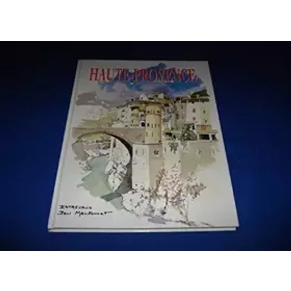 Haute-Provence : Cent aquarelles et dessins - Paul Maudonnet