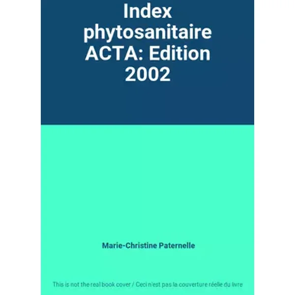 Index phytosanitaire ACTA: Edition 2002 - Marie-Christine Paternelle