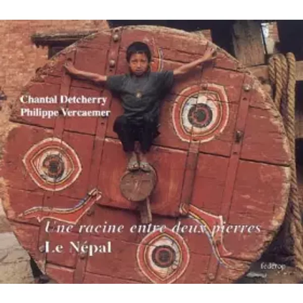 Une Racine Entre Deux Pierres : le Nepal - Chantal Detcherry, Philippe Vercaemer