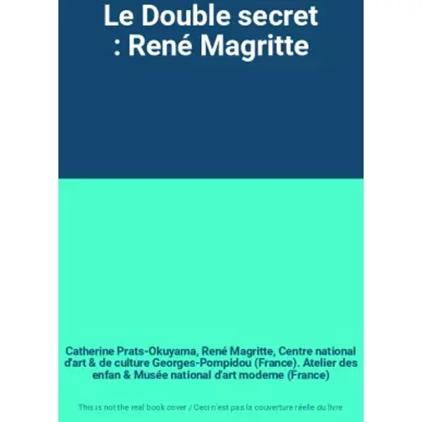 Le Double Secret : René Magritte - Catherine Prats-Okuyama, René Magritte, Centre National D'art Et De Culture Georges-Pompidou (France). Atelier Des Enfan, MuséE National D'art Moderne (France)-image