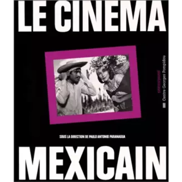 Le Cinéma mexicain - Sous la direction de Paulo Antonio Paranagua